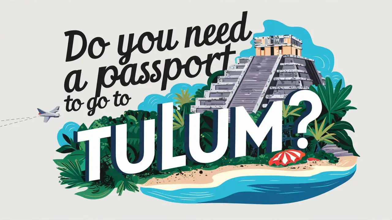 Do You Need a Passport to go to Tulum